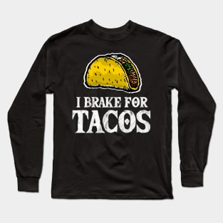 I Brake for Tacos - Taco Lover Long Sleeve T-Shirt